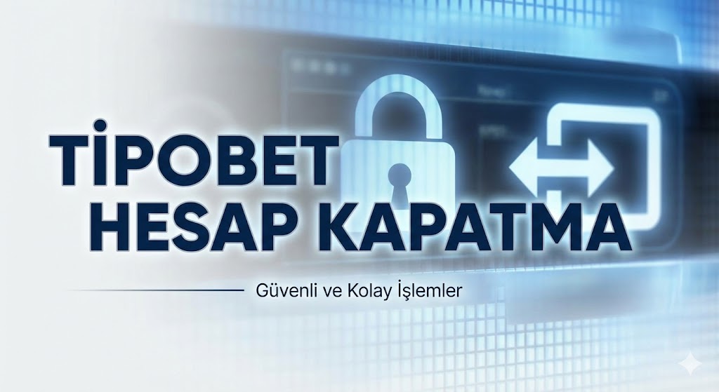 Tipobet Hesap Kapatma
