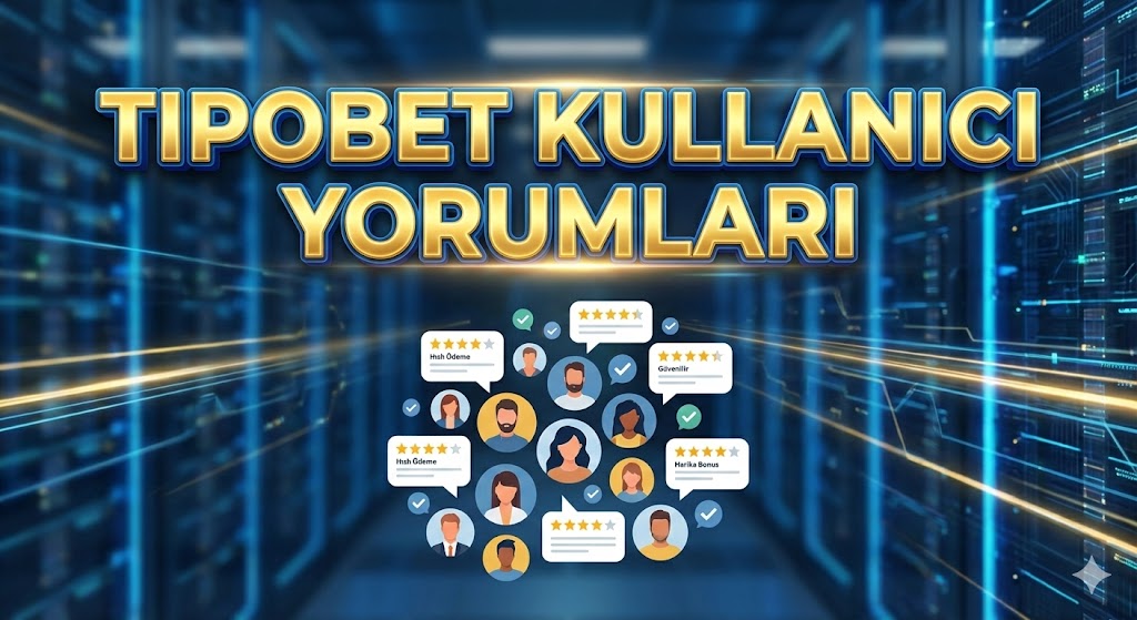 Tipobet Kullanıcı Yorumları